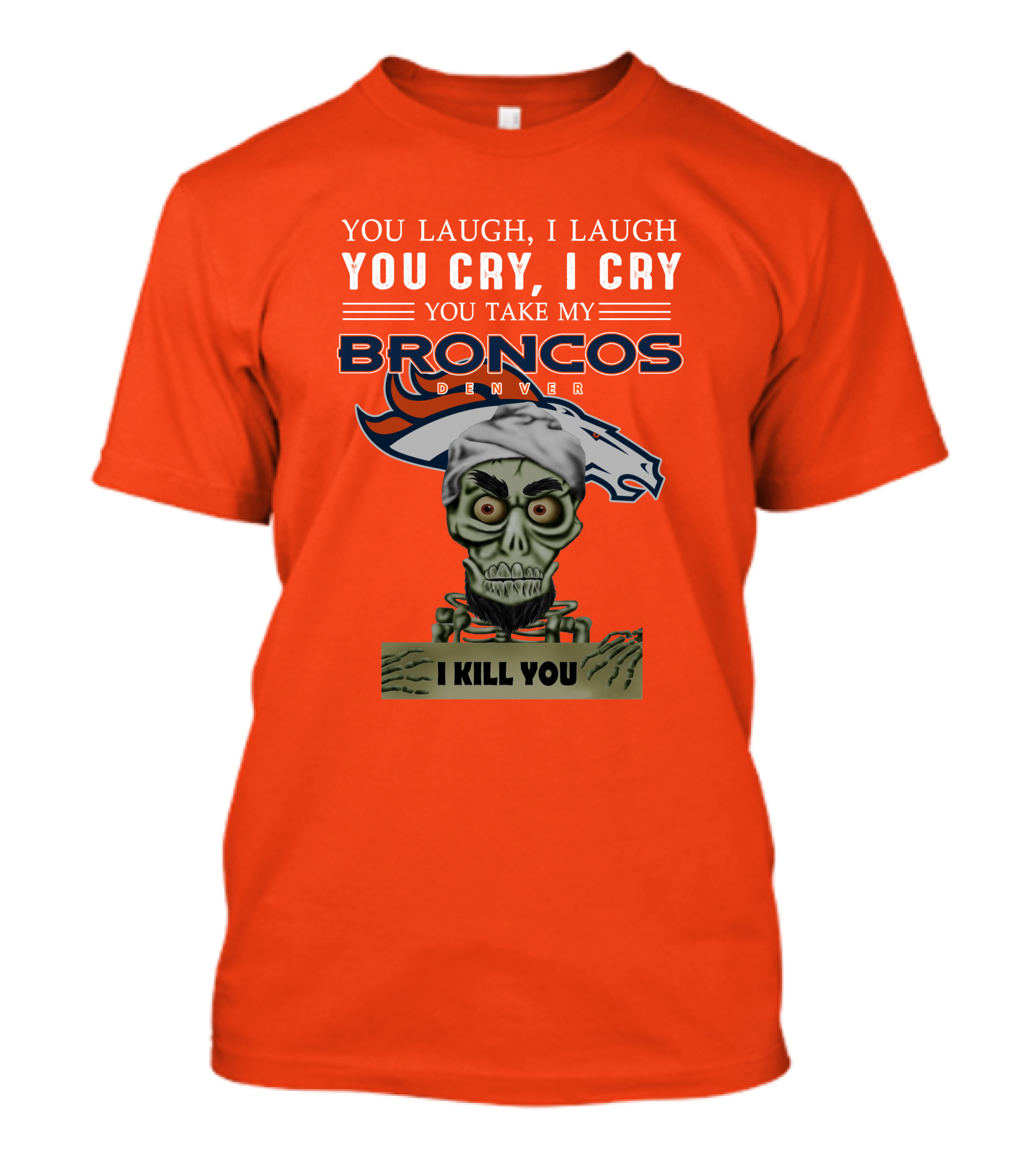 Denver Broncos Jeff Dunham You Take My Broncos I Kill You T-Shirt
