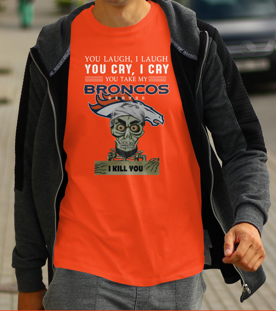 Denver Broncos Jeff Dunham You Take My Broncos I Kill You T-Shirt