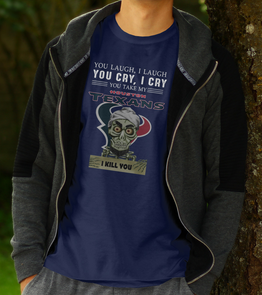 Houston Texans Jeff Dunham You Laugh I Laugh You Cry I Cry I Kill You T-Shirt