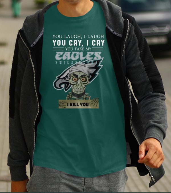 Philadelphia Eagles Jeff Dunham Laugh Cry I Kill You T-Shirt