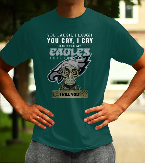 Philadelphia Eagles Jeff Dunham Laugh Cry I Kill You T-Shirt