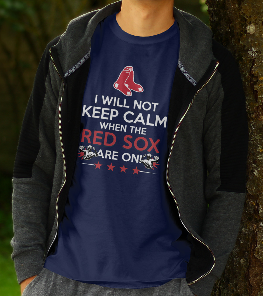 I Will Not Keep Calm When The Red Sox Are On With Two Red Socks And Stars T-Shirt