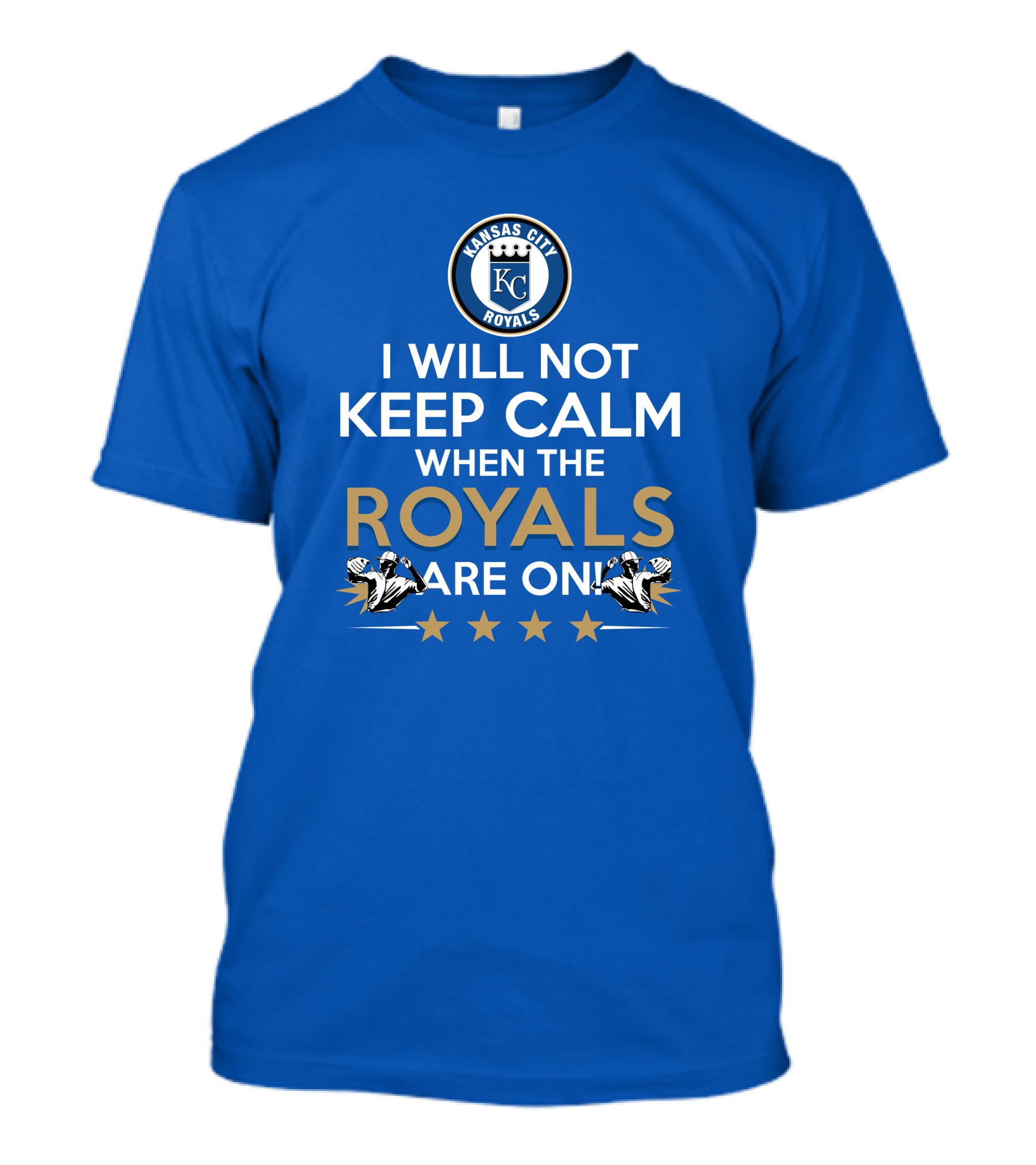 I Will Not Keep Calm When The Kansas City Royals Are On Royals Baseball Fans Excited Passionate Supporters T-Shirt