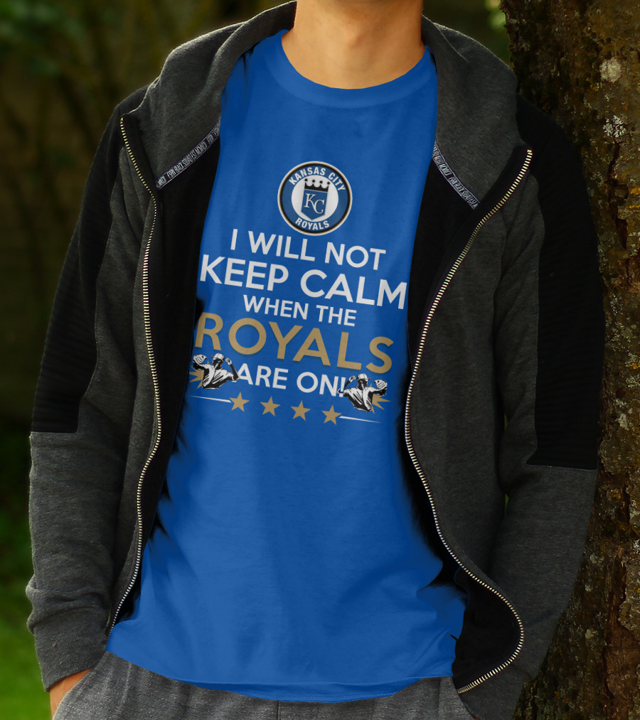 I Will Not Keep Calm When The Kansas City Royals Are On Royals Baseball Fans Excited Passionate Supporters T-Shirt