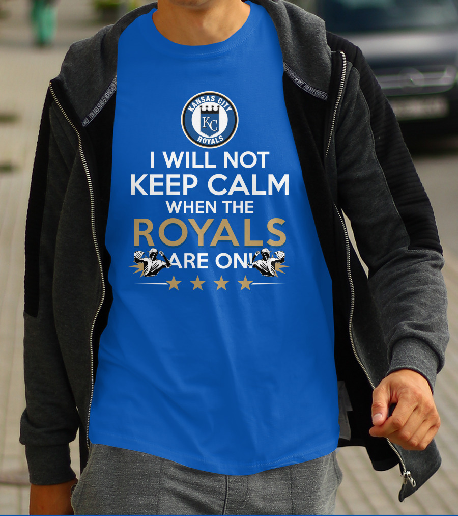 I Will Not Keep Calm When The Kansas City Royals Are On Royals Baseball Fans Excited Passionate Supporters T-Shirt