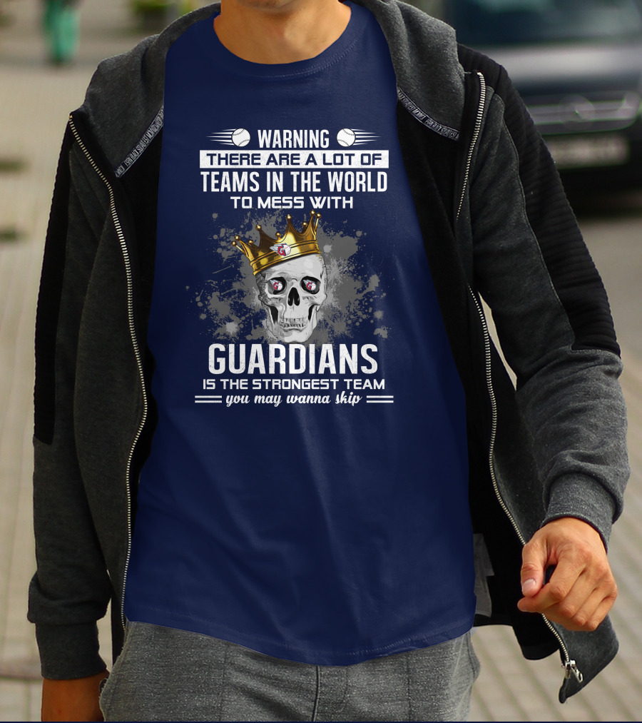 Warning There Are A Lot Of Teams In The World To Mess With Guardians Is The Strongest Team You May Wanna Skip T-Shirt