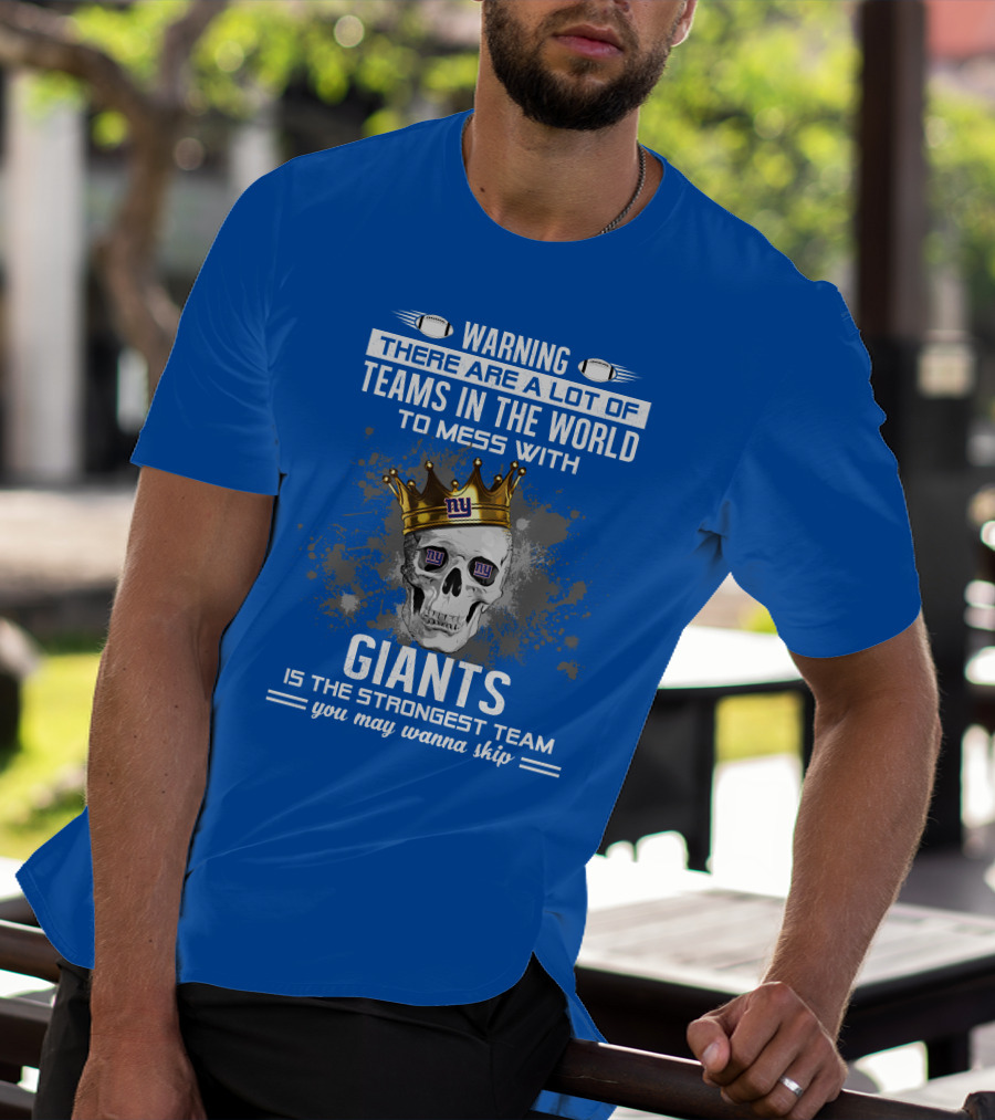 Warning Giants Is The Strongest Team You May Wanna Skip T-Shirt