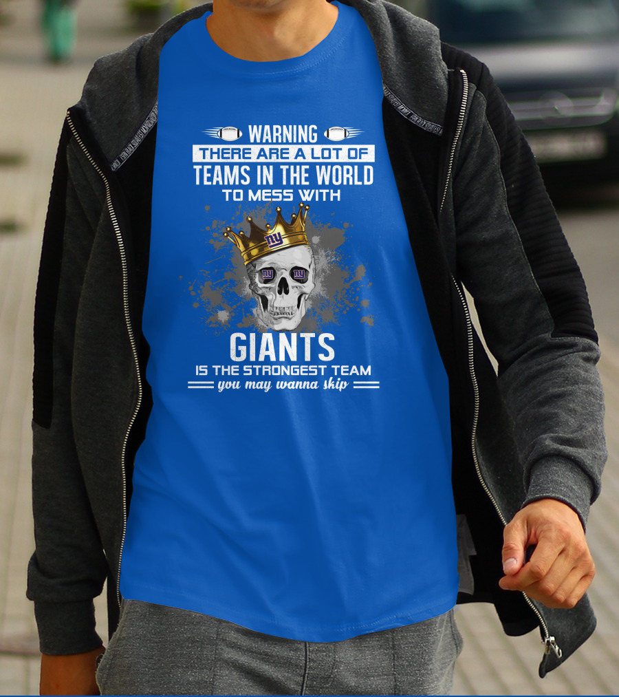 Warning Giants Is The Strongest Team You May Wanna Skip T-Shirt