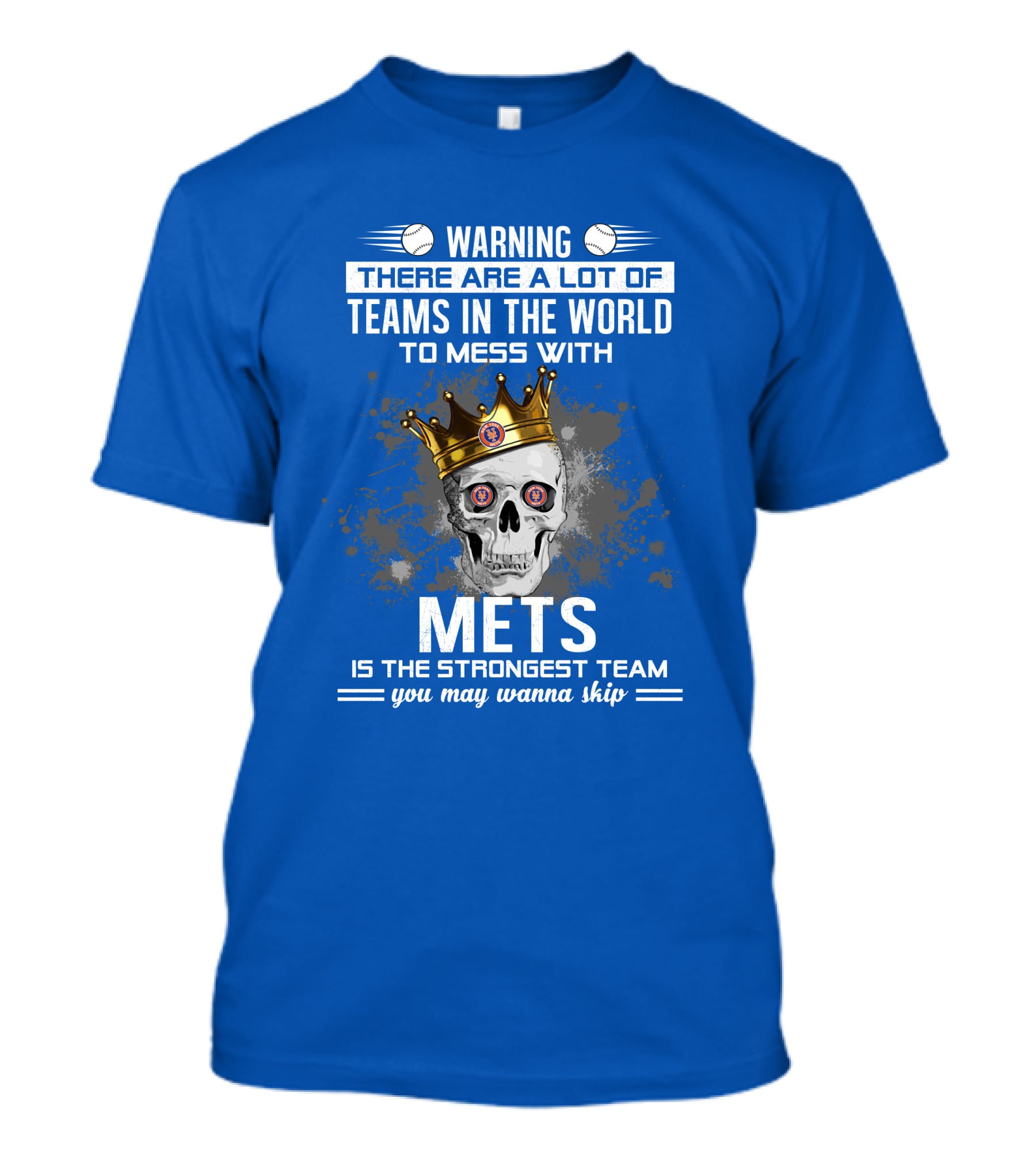 Warning There Are A Lot Of Teams In The World To Mess With Mets Is The Strongest Team You May Wanna Skip T-Shirt