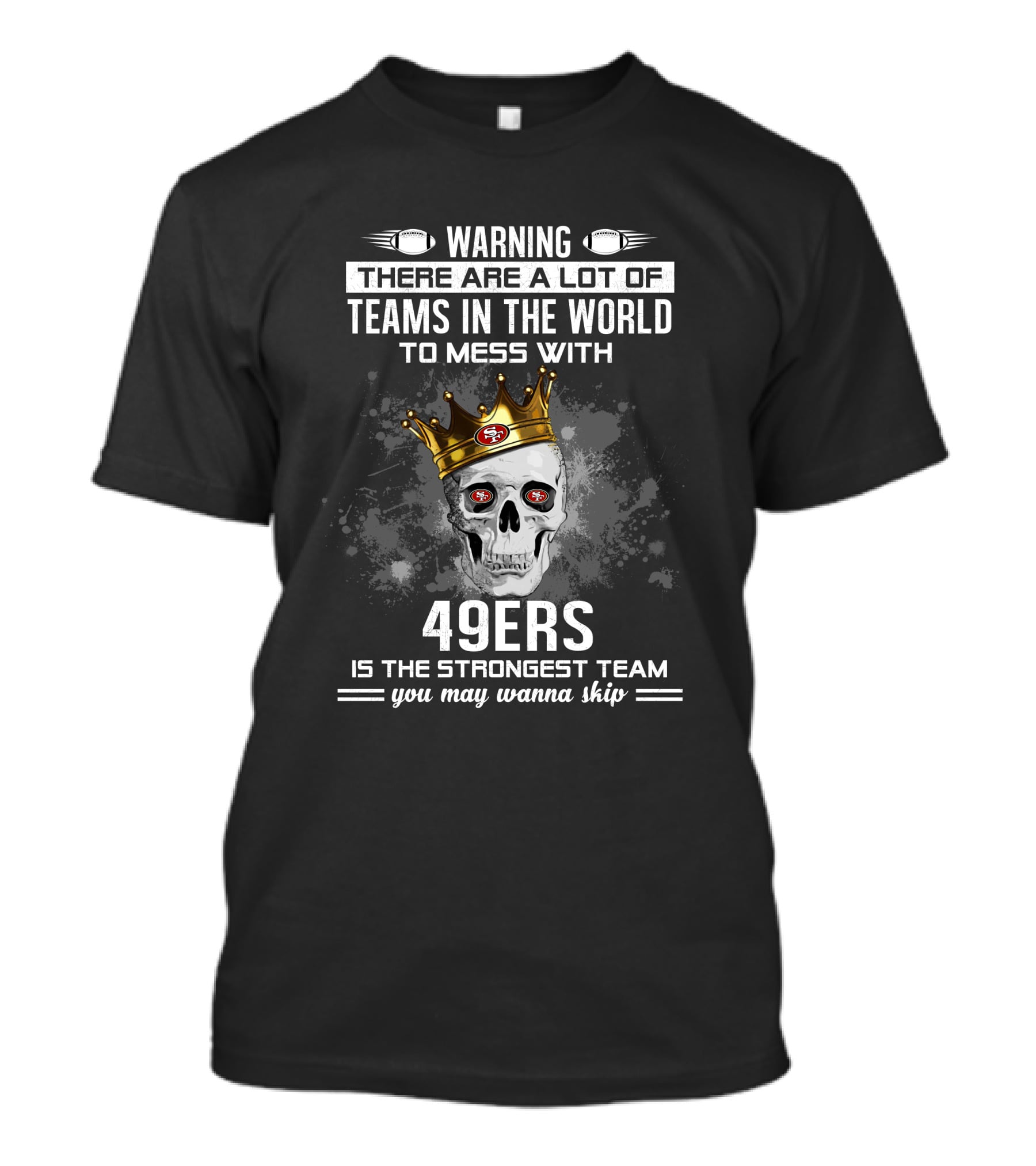 WARNING 49ers Is The Strongest Team You May Wanna Skip T-Shirt