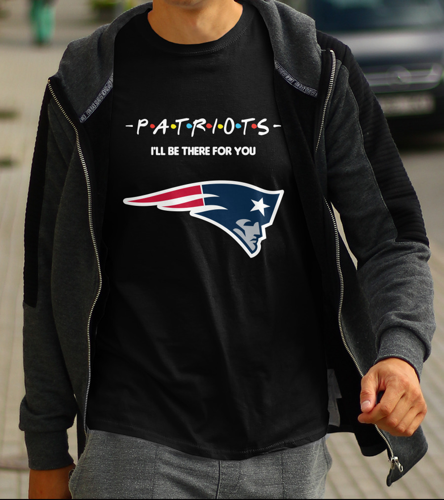 New England Patriots I'll Be There For You Patriots T-Shirt