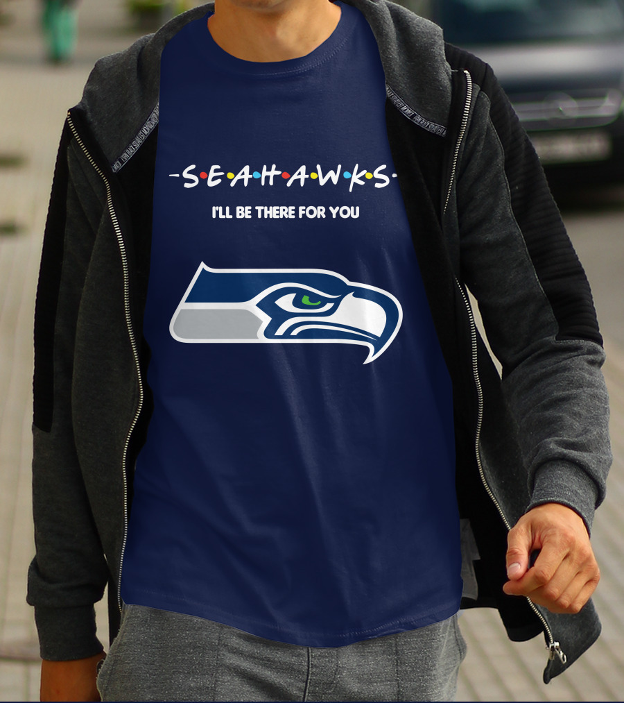 Seahawks I'll Be There For You T-Shirt