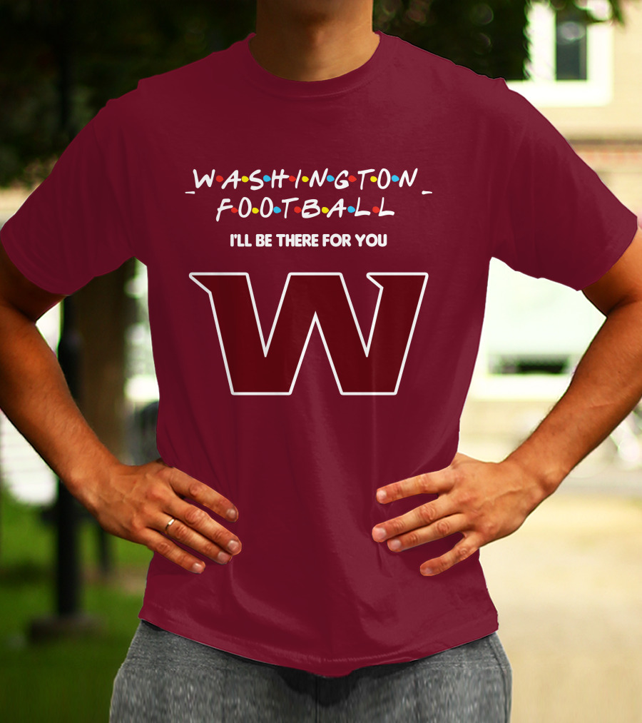 Washington Football I'll Be There For You W T-Shirt