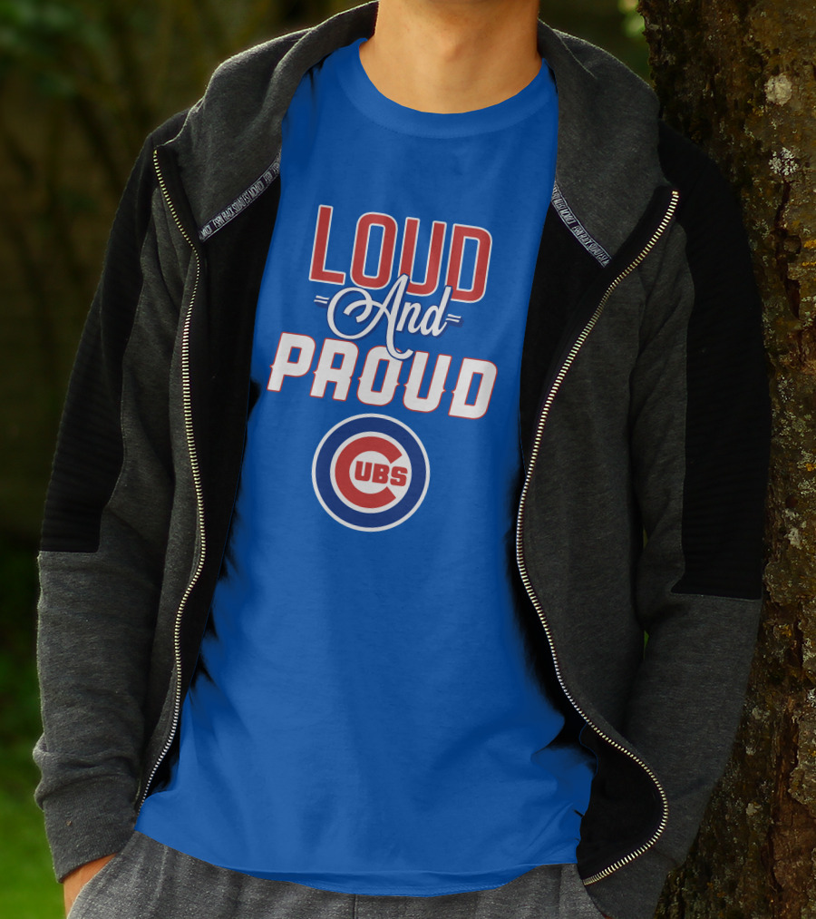 Loud And Proud Chicago Cubs T-Shirt