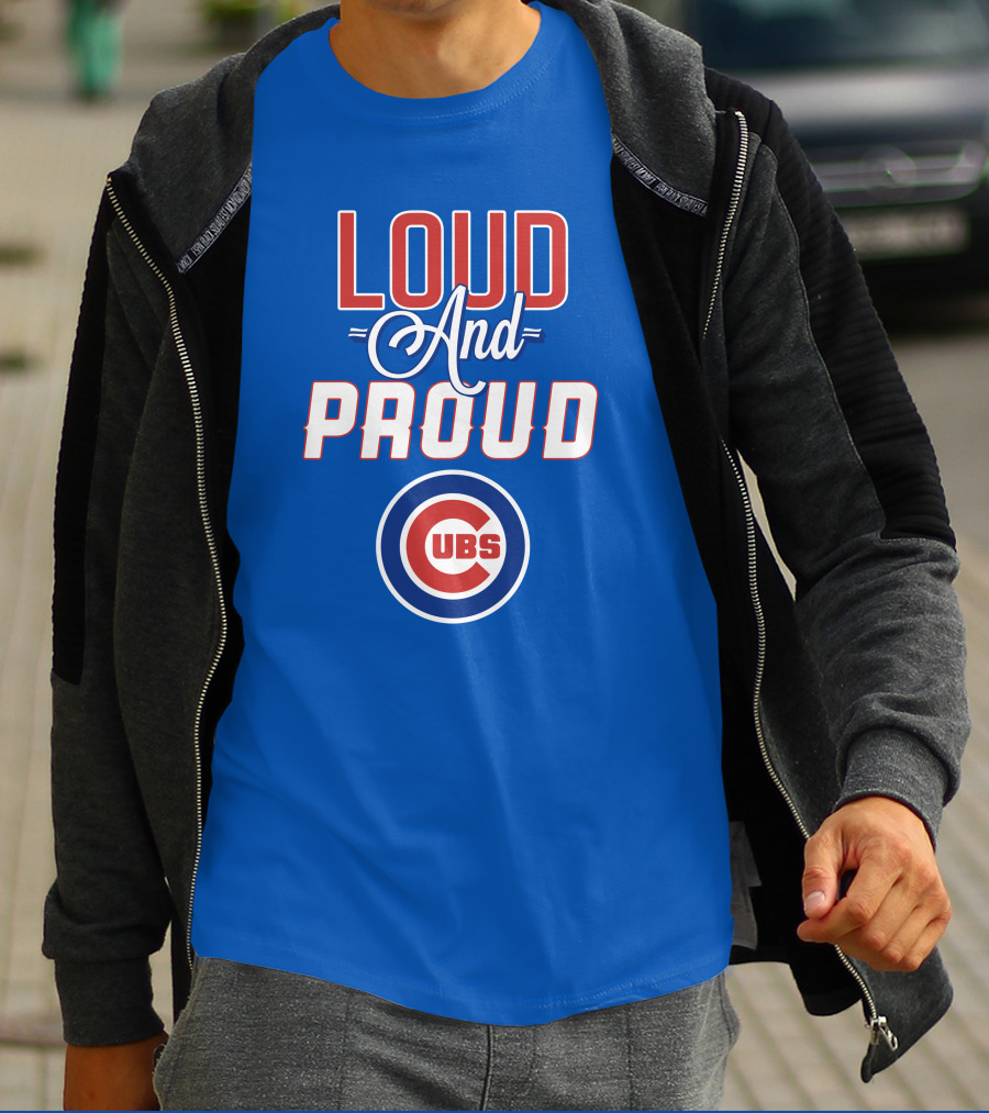 Loud And Proud Chicago Cubs T-Shirt