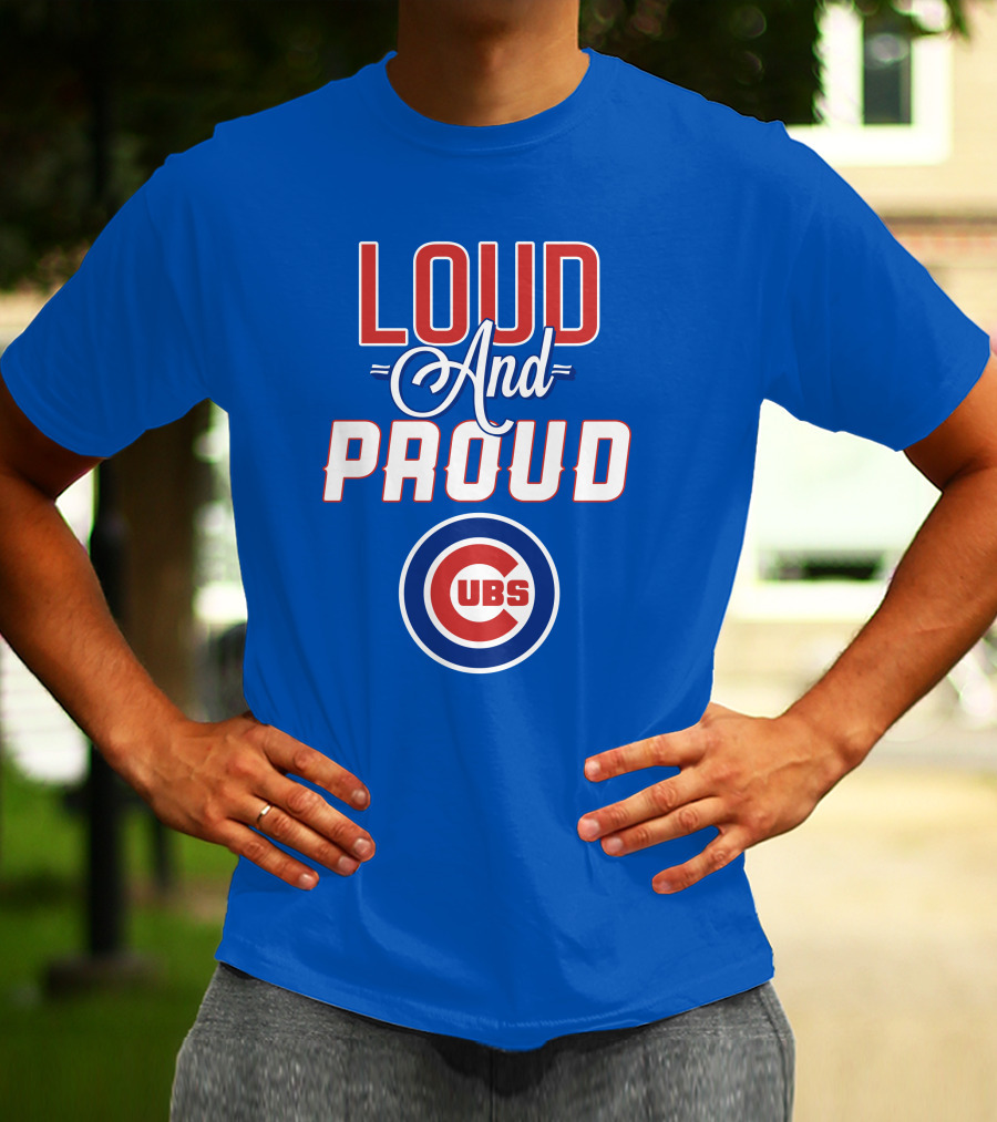 Loud And Proud Chicago Cubs T-Shirt