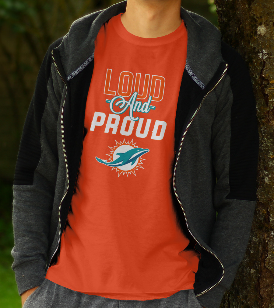 Loud And Proud Miami Dolphins T-Shirt