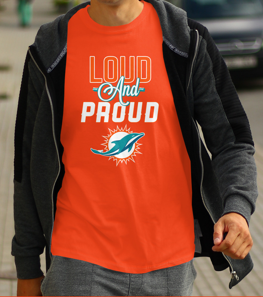 Loud And Proud Miami Dolphins T-Shirt
