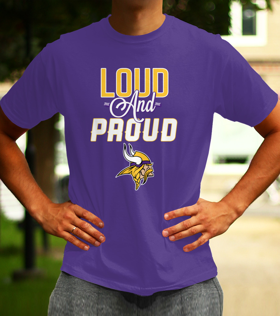 Loud And Proud Minnesota Vikings T-Shirt