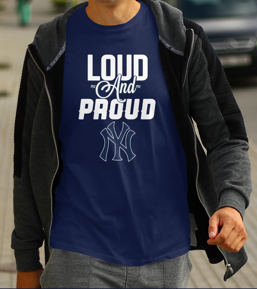 Loud And Proud New York Yankees T-Shirt