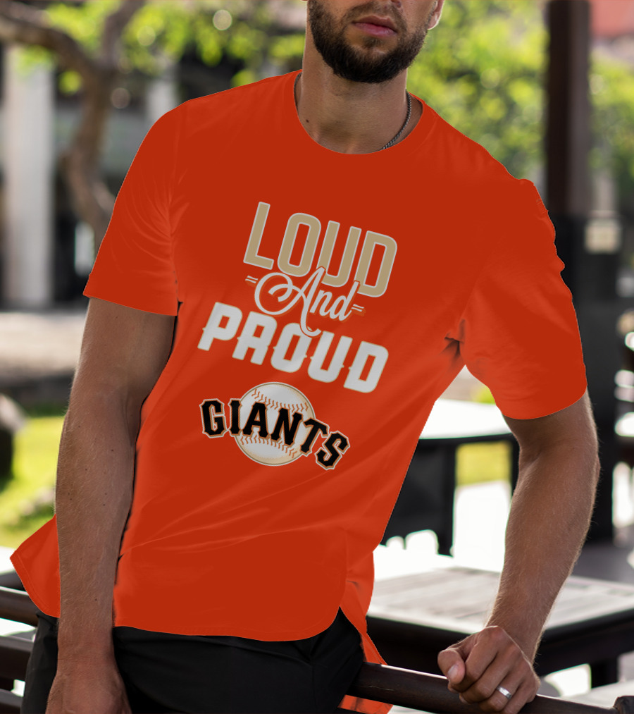 Loud And Proud Giants Baseball San Francisco T-Shirt