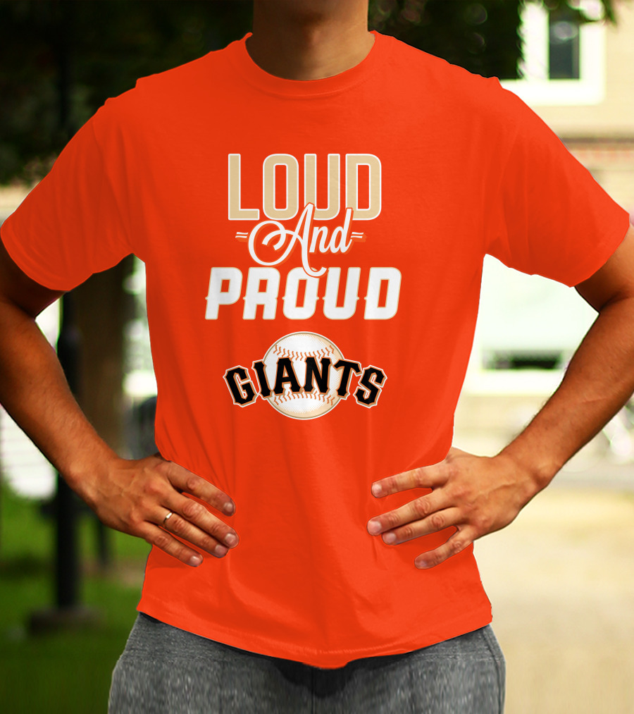 Loud And Proud Giants Baseball San Francisco T-Shirt