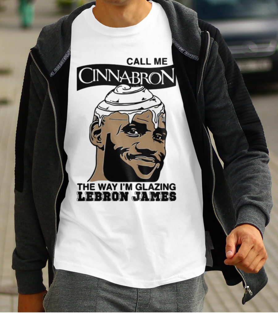 Call Me Cinnabron The Way I'm Glazing LeBron James T-Shirt