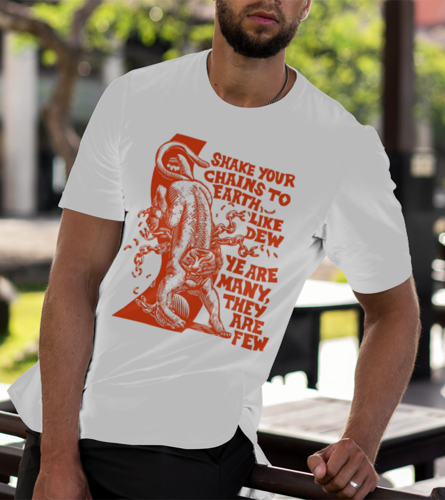 Shake Your Chains To Earth Like Dew Ye Are Many They Are Few Bold Statement T-Shirt