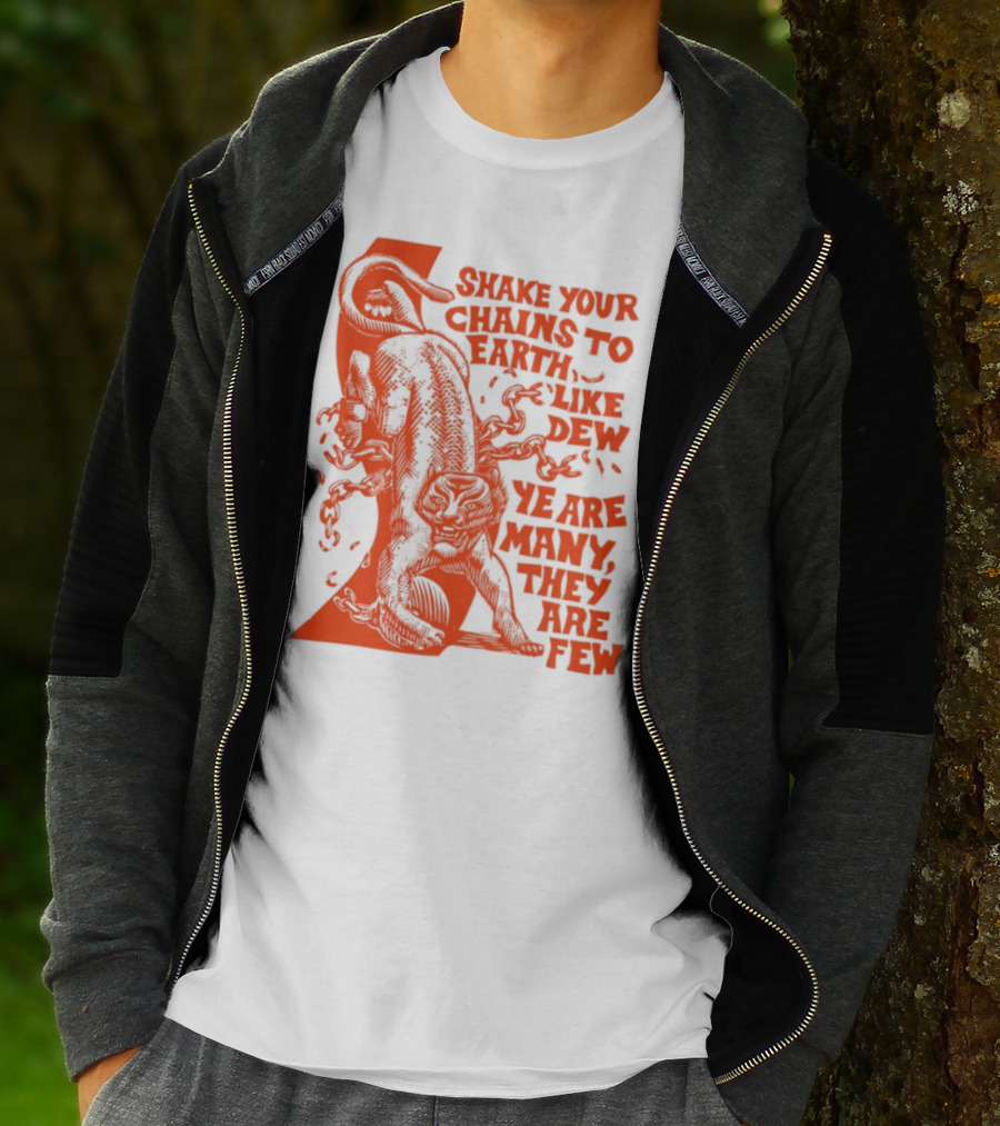 Shake Your Chains To Earth Like Dew Ye Are Many They Are Few Bold Statement T-Shirt