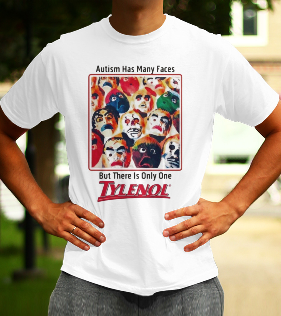 Autism Has Many Faces But There Is Only One Tylenol T-Shirt