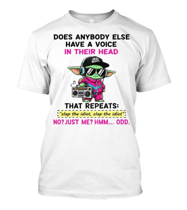 Does Anybody Else Have A Voice In Their Head That Repeats Slap The Idiot Slap The Idiot No Just Me Hmm Odd Jedi Beats Baby Yoda Boombox T-Shirt