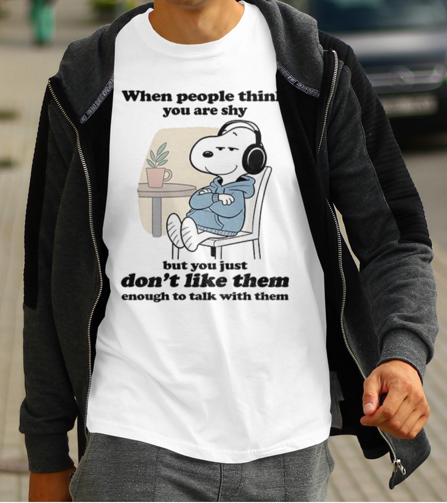 When People Think You Are Shy Snoopy Listening Music Don’t Like Them Enough To Talk T-Shirt