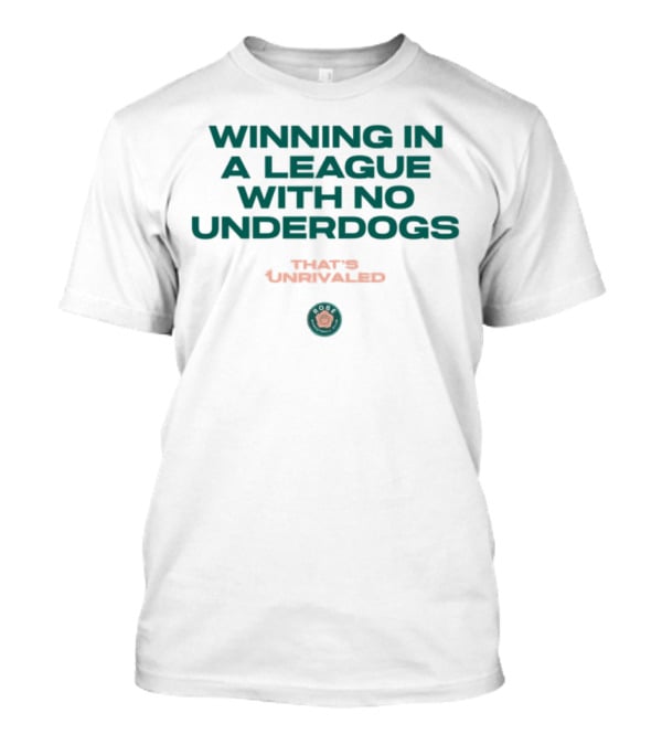 Winning In A League With No Underdogs That's Unrivaled Rose T-Shirt