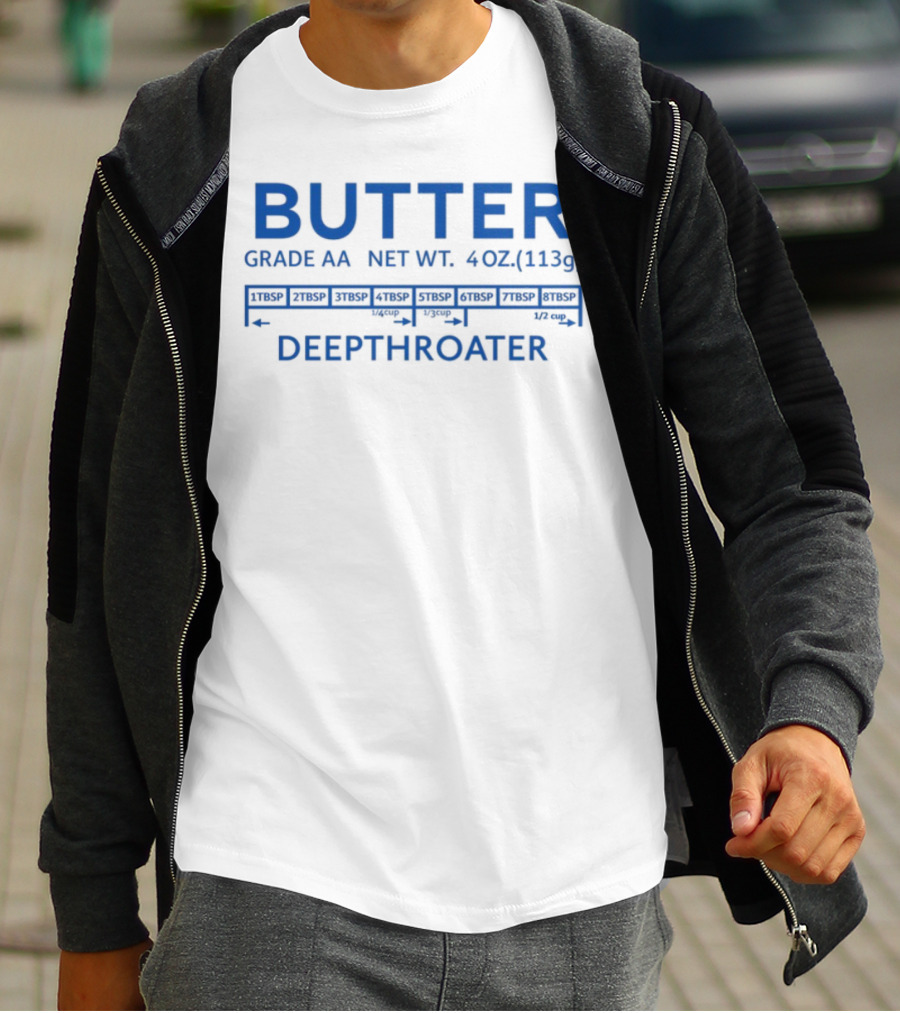 Butter Grade AA Net Weight 4oz Deepthroater T-Shirt