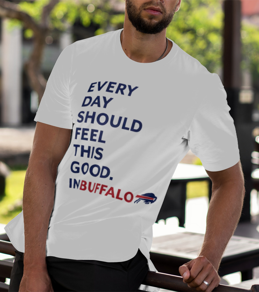 Every Day Should Feel This Good Buffalo Bills T-Shirt