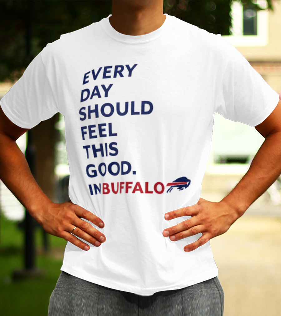 Every Day Should Feel This Good Buffalo Bills T-Shirt