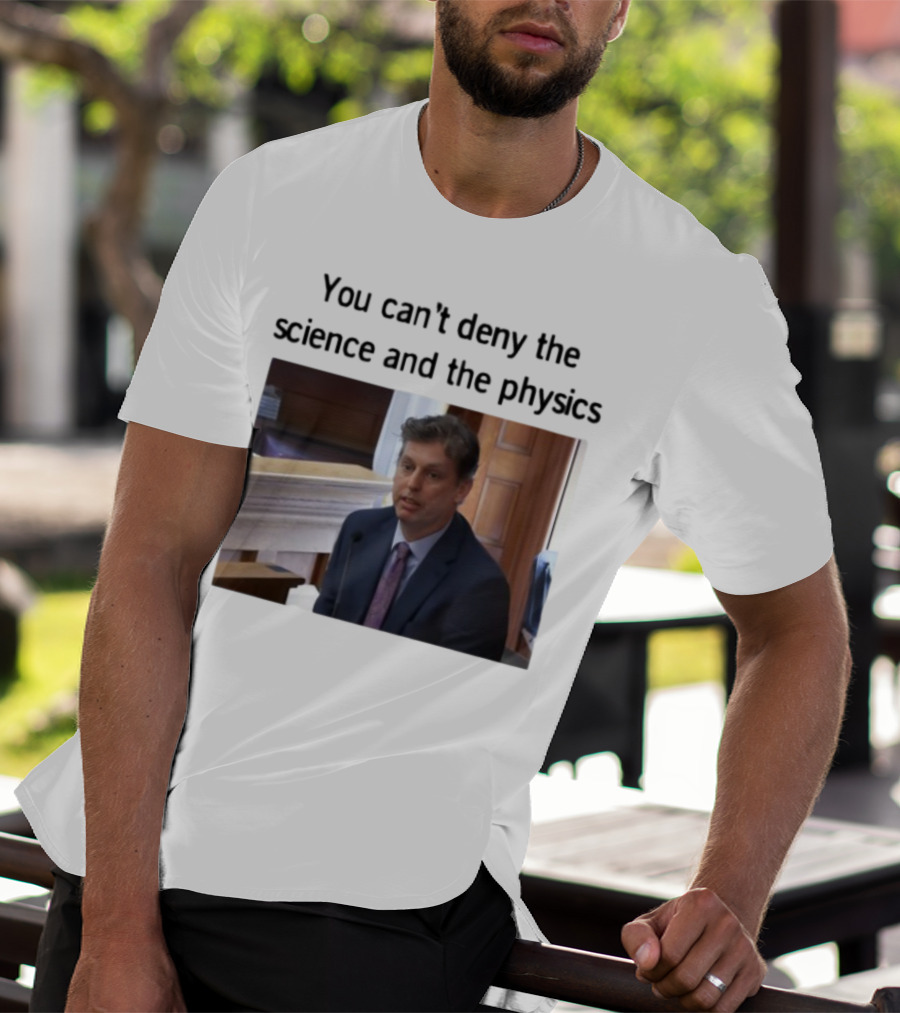 Aidan Kearney You Can't Deny The Science And The Physics Courtroom Moment T-Shirt