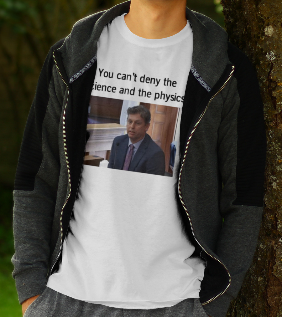 Aidan Kearney You Can't Deny The Science And The Physics Courtroom Moment T-Shirt