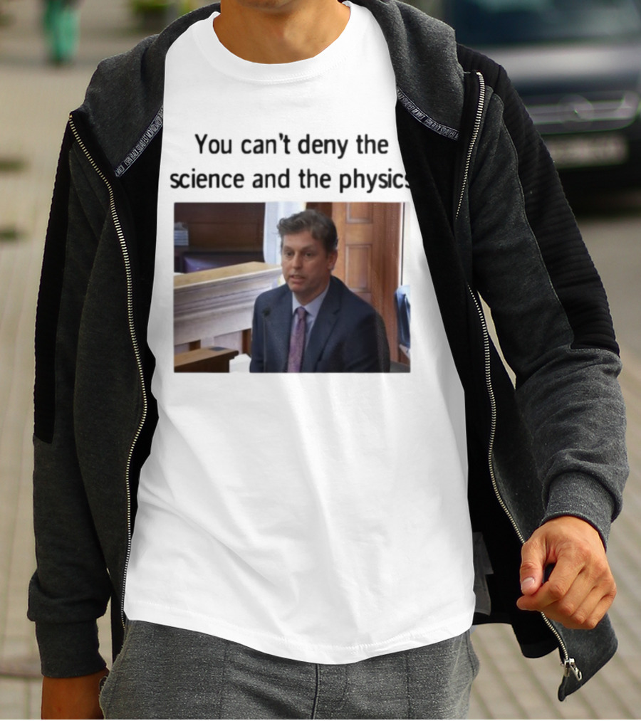 Aidan Kearney You Can't Deny The Science And The Physics Courtroom Moment T-Shirt