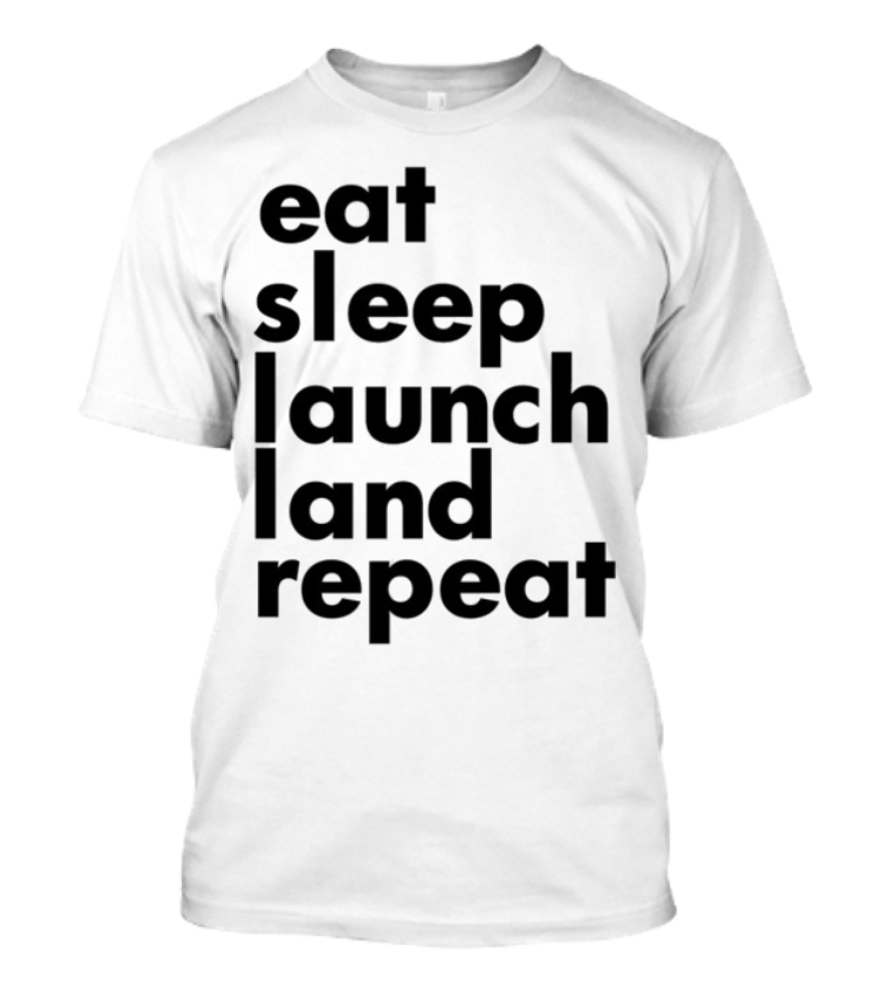 Eat Sleep Launch Land Repeat T-Shirt