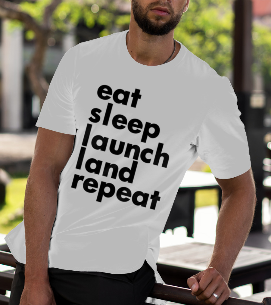 Eat Sleep Launch Land Repeat T-Shirt