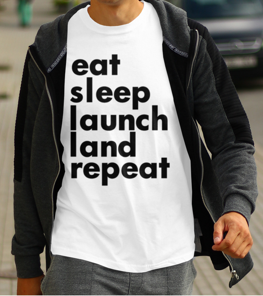 Eat Sleep Launch Land Repeat T-Shirt