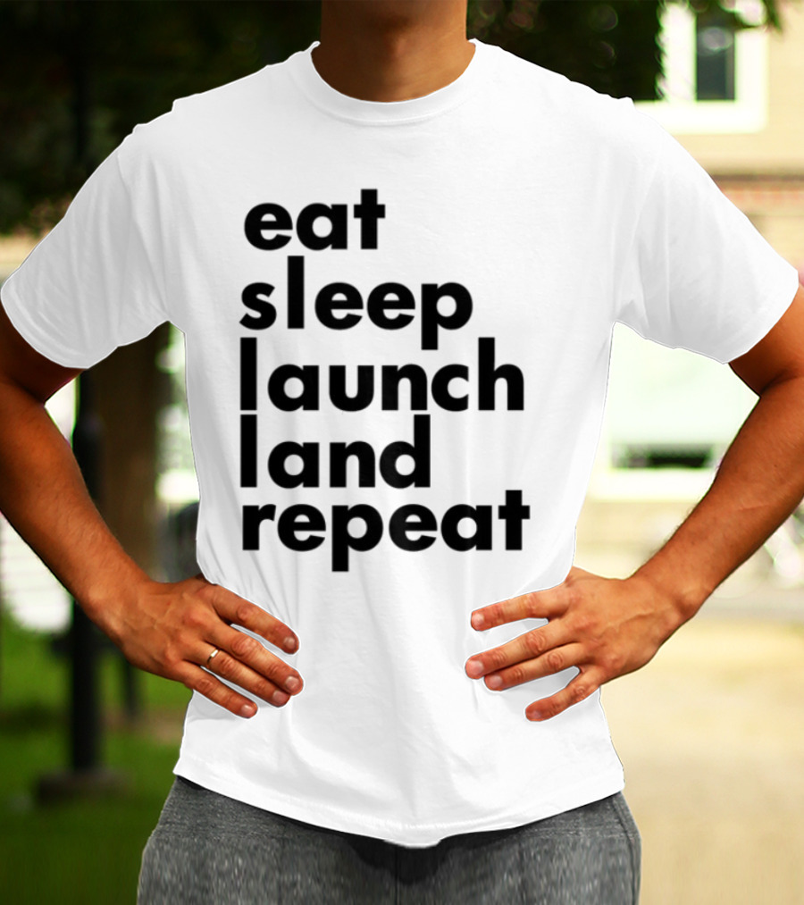 Eat Sleep Launch Land Repeat T-Shirt