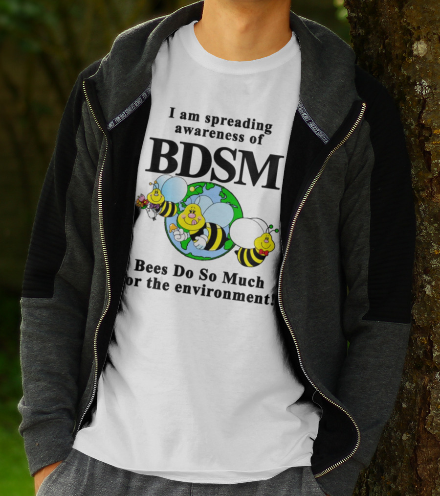 I Am Spreading Awareness Of BDSM Bees Do So Much For The Environment Cartoon Earth Globe Bees T-Shirt
