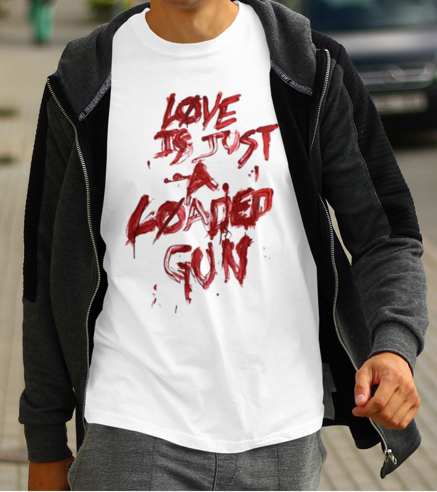 Love Is Just A Loaded Gun Dripping Red Text Grunge Style T-Shirt