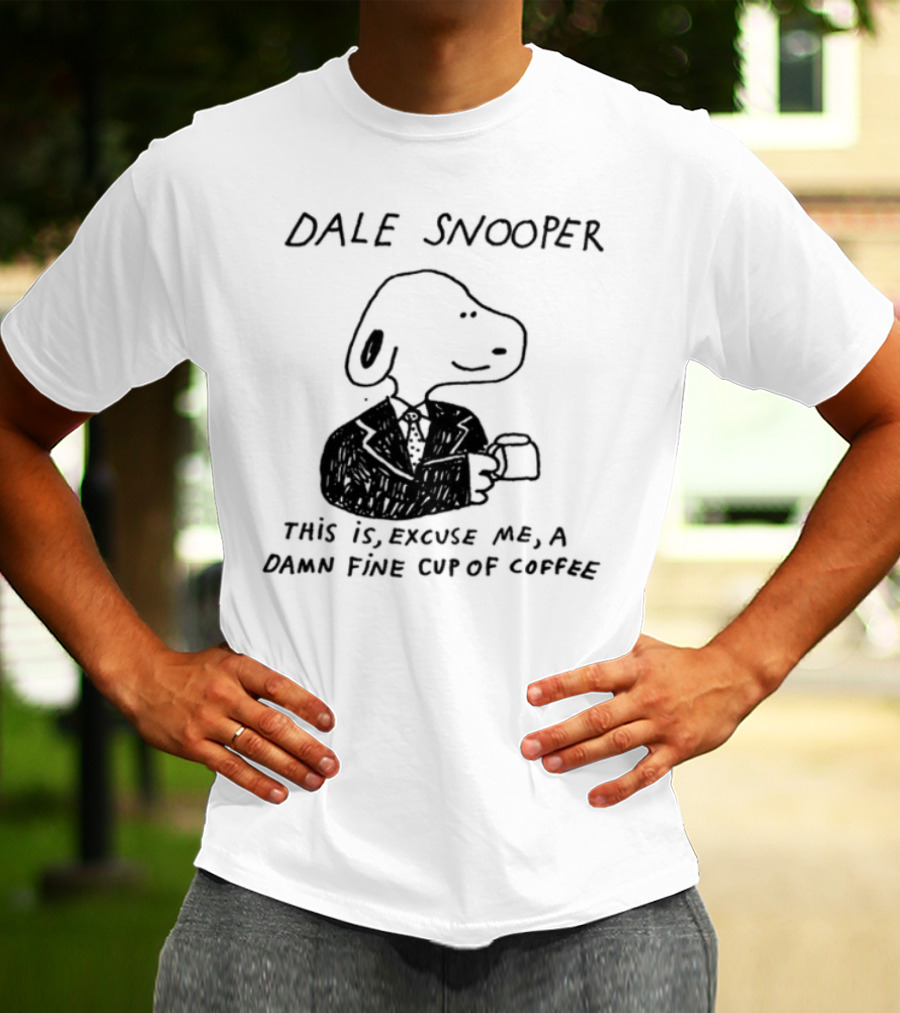 Dale Snooper This Is Excuse Me A Damn Fine Cup Of Coffee T-Shirt