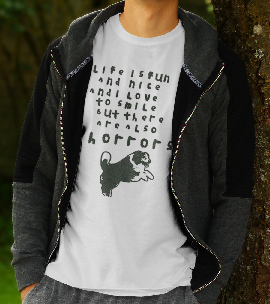 Dog Life Is Fun And Nice Love To Smile But There Are Also Horrors T-Shirt