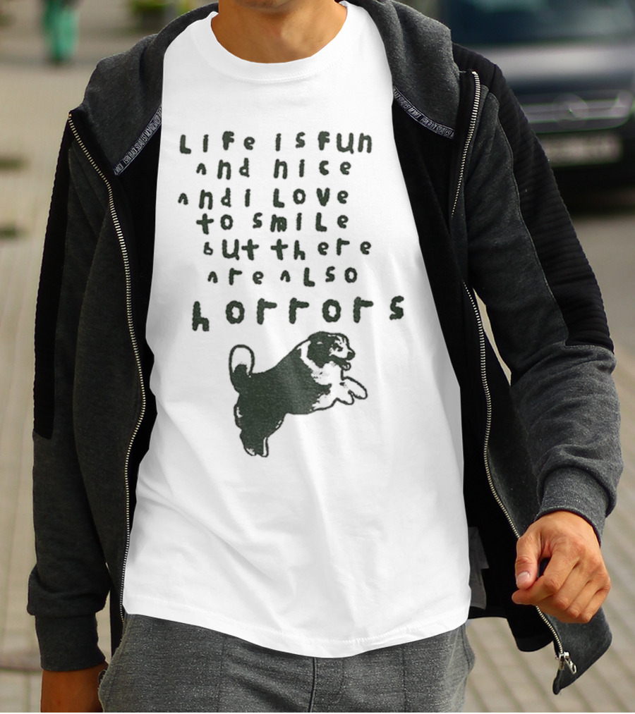 Dog Life Is Fun And Nice Love To Smile But There Are Also Horrors T-Shirt