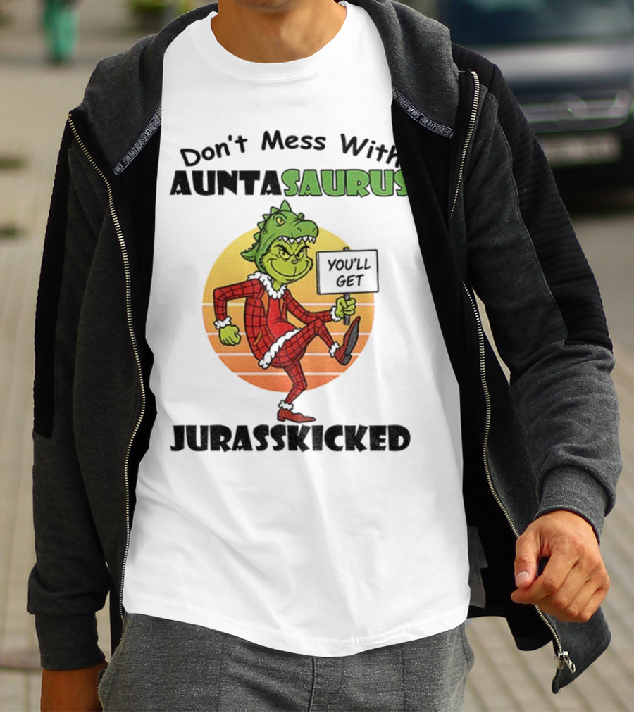 Don't Mess With Auntasaurus Grinch You'll Get Jurasskicked Christmas T-Shirt