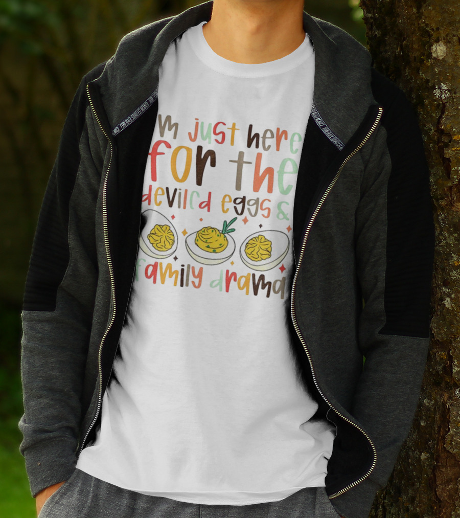 I’m Just Here For The Deviled Eggs And Family Drama Funny Thanksgiving T-Shirt